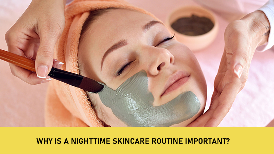 Why Is a Nighttime Skincare Routine Important?