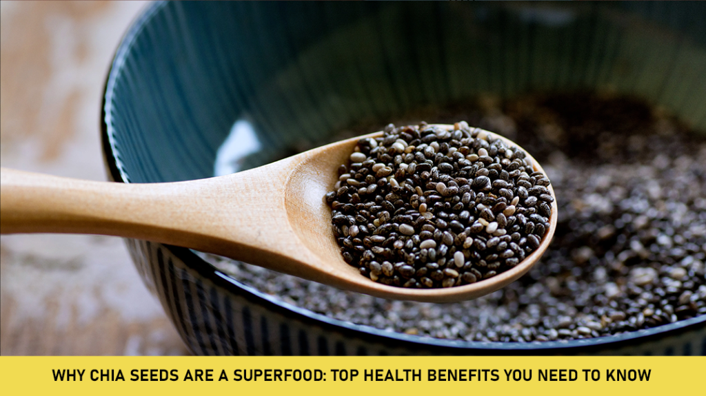 Why Chia Seeds Are a Superfood: Top Health Benefits You Need to Know