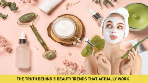 The Truth Behind 5 Beauty Trends That Actually Work