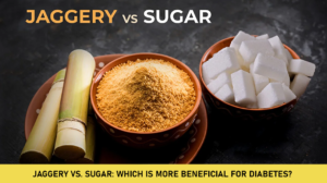 Jaggery vs. Sugar: Which Is More Beneficial for Diabetes?