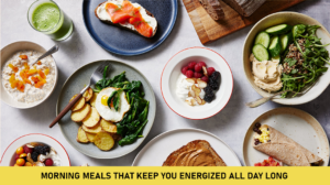 Morning Meals That Keep You Energized All Day Long