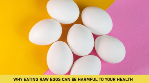 Why Eating Raw Eggs Can Be Harmful to Your Health