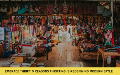 Embrace Thrift: 5 Reasons Thrifting Is Redefining Modern Style