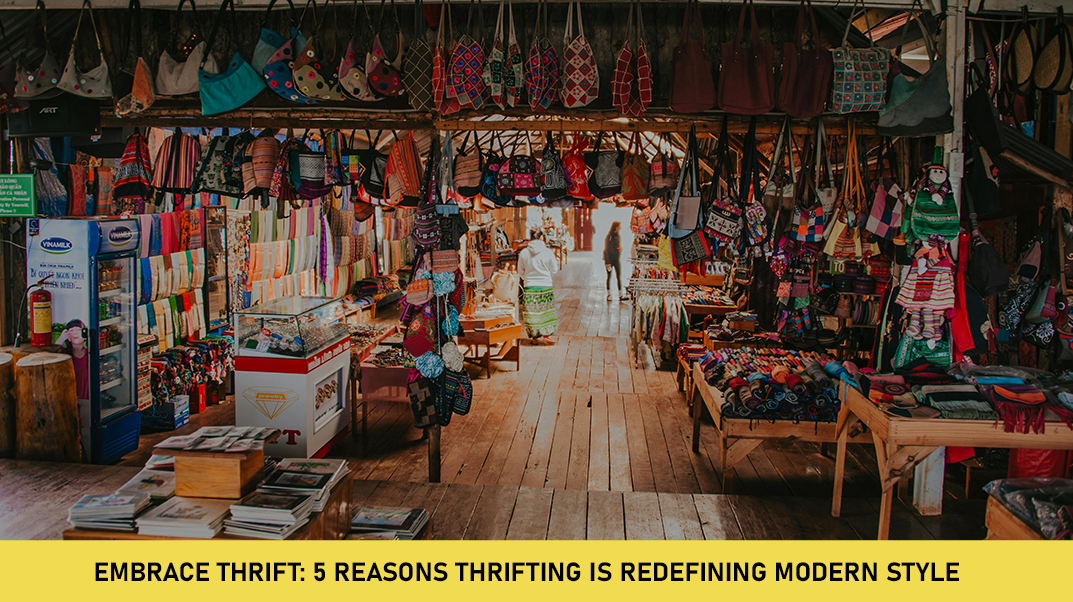 Embrace Thrift: 5 Reasons Thrifting Is Redefining Modern Style